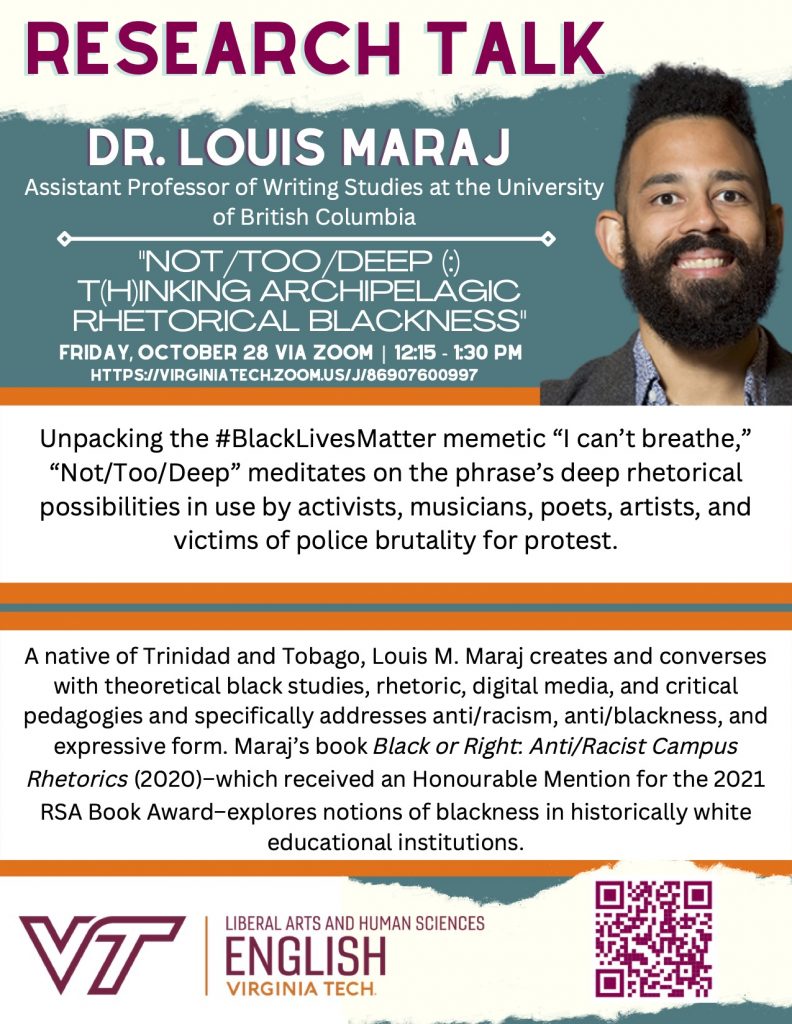 On Friday, October 28, from 12:15-1:10 p.m., Dr. Louis Maraj (University of British Columbia) will present a talk titled, “Not/Too/Deep(:) T(h)inking Archipelagic Rhetorical Blackness” via Zoom. The event is co-sponsored by the Rhetoric and Writing PhD Program and the Center for Rhetoric in Society.
